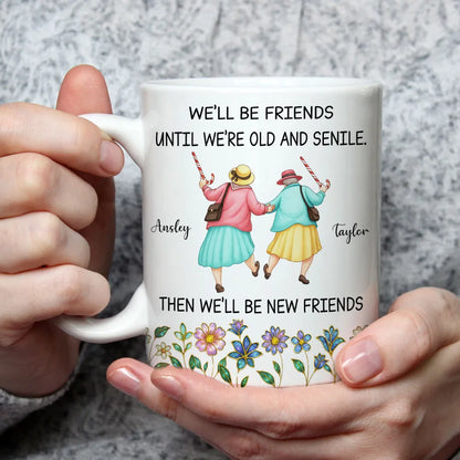 Ceramic Mug Personalized for Best Friends, We'll Be Friends Until We're Old and Senile, Sweet Daily Coffee Gift