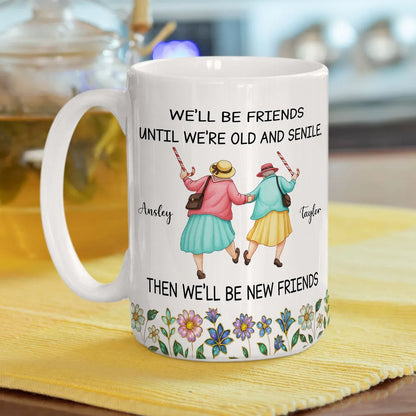 Ceramic Mug Personalized for Best Friends, We'll Be Friends Until We're Old and Senile, Sweet Daily Coffee Gift