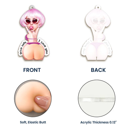 Drive Safe I Love You Silicone Butt Acrylic Car Hanger, Funny Custom Creative Gift for Partner