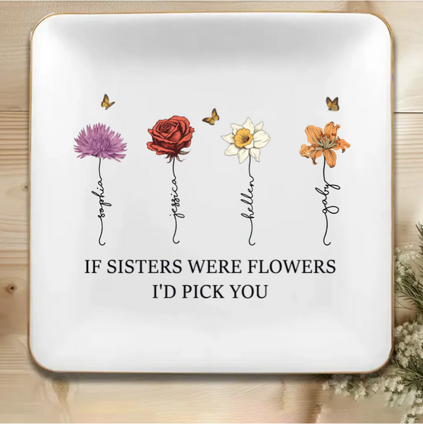 If Friends Were Flowers I'd Pick You - Personalized Jewelry Dish or Plaque or Poster or Ornament or  Keychain