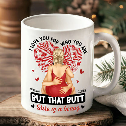 Personalized Mug - I Love You For Who You Are, Hugging is a Must, But That Butt is Sure a Bonus - Valentine's Day Gift for Couples