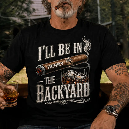 Personalized Classic Tee With I'll Be In The Backyard Quote, Creative Gift For Husband Or Grandpa