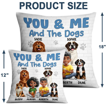 Dog Couple, Dog Lovers, Gift For Couples, Pet Lovers - You And Me And The Dogs Dog Mom Dog Dad - Personalized Pillow