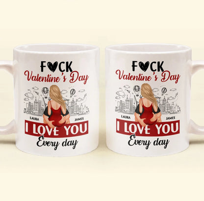 Personalized Ceramic Mug F#ck Valentine's Day I Love You Every Day Couple Hugging Gift for Boyfriend or Girlfriend