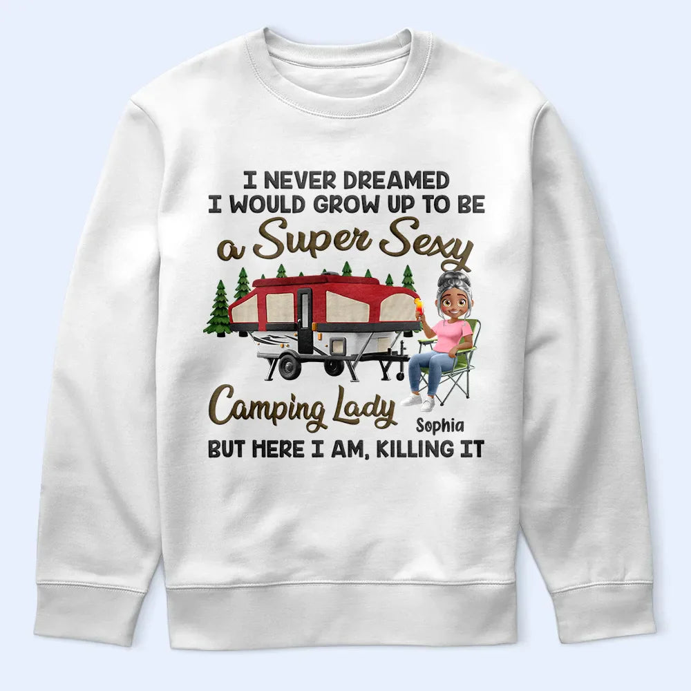 Camping,Campsite,Gift For Yourself,Gift For Women,Gift For Wife,Gift For Mother,Gift For Girlfriend - I Never Dreamed I'd Grow Up To Be A Super Sexy Camping Lady - Personalized T Shirt
