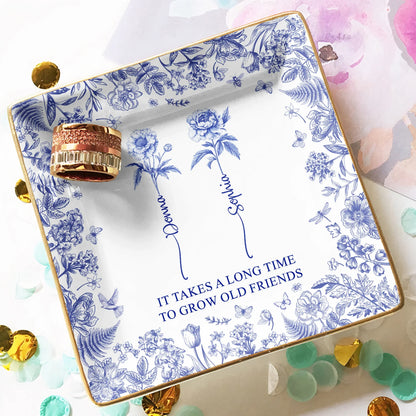 "It Takes a Long Time to Grow Old Friends" Personalized Jewelry Dish – Custom Gift for Friends and Sisters