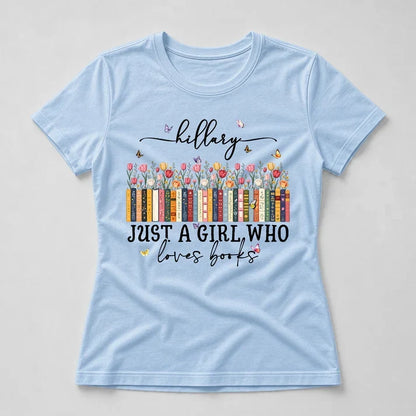 Personalized Classic Tee, Hand-Lettered Just a Girl Who Loves Books Quote, Creative Gift for Women Readers