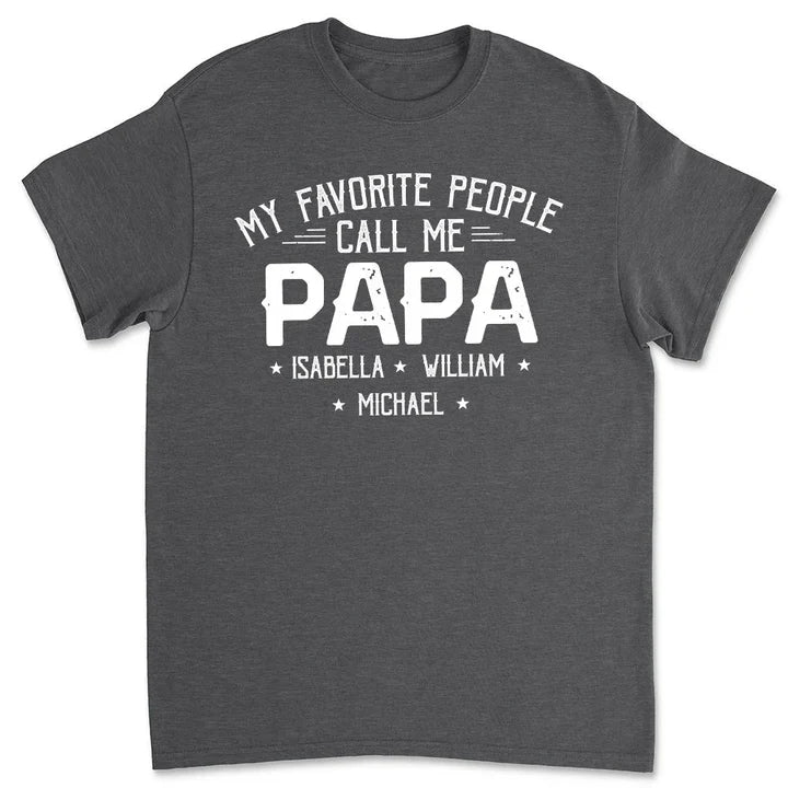 Personalized Papa Classic Tee, My Favorite People Call Me Papa Shirt, Unique Custom Gift for Dad