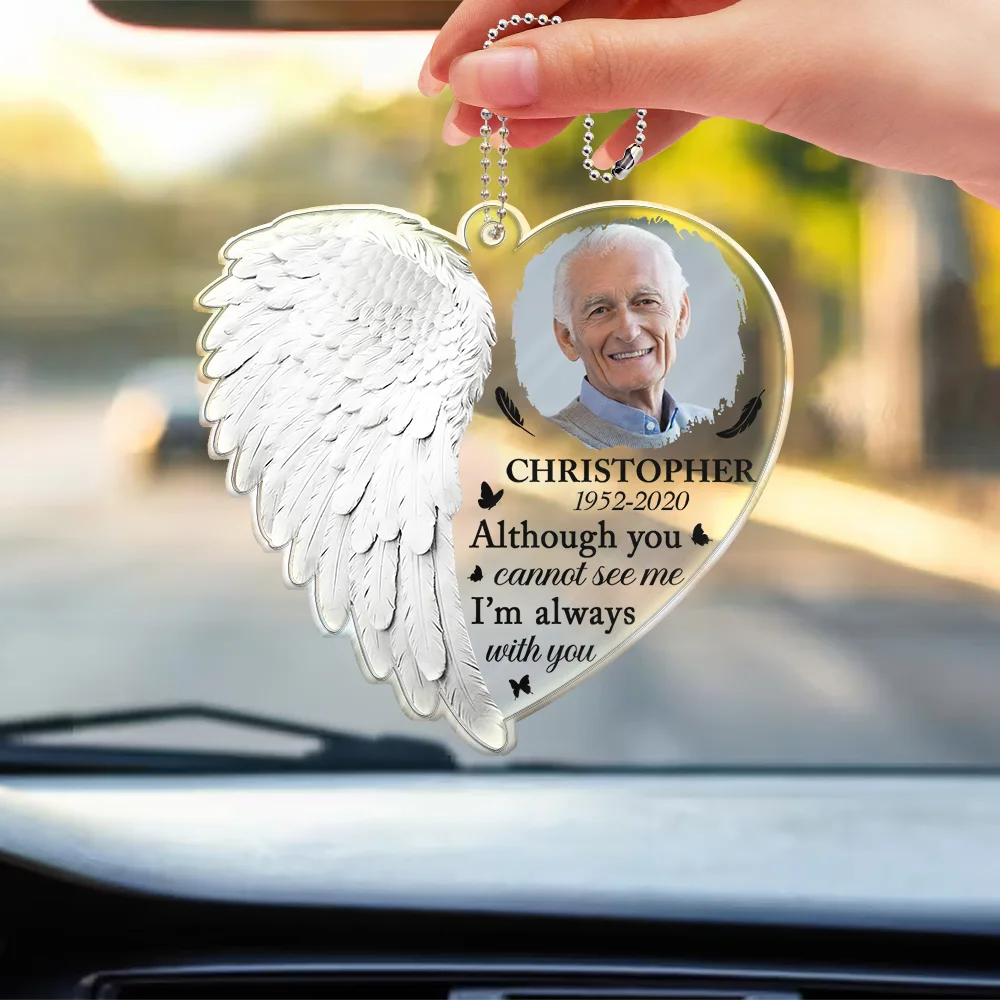 Family, Memorial - Custom Photo Although You Cannot See Me I'm Always With You - Personalized Acrylic Car Hanger