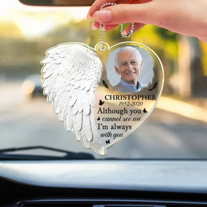 Family, Memorial - Custom Photo Although You Cannot See Me I'm Always With You - Personalized Acrylic Car Hanger