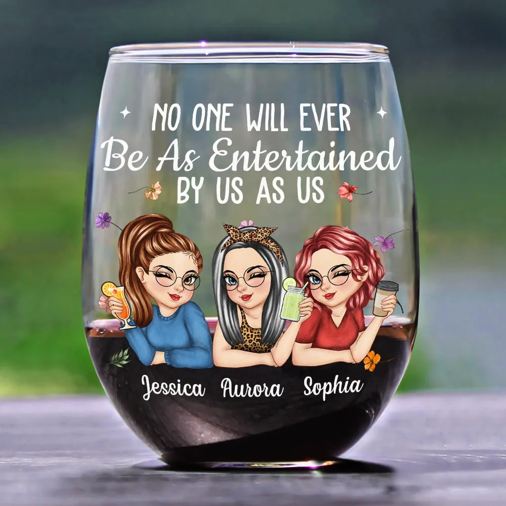 Gift For Bestie,Gift For Sisters,Gift For Women,Gifts For Colleagues,Funny - No One Will Ever Be As Entertained By Us As Us Bestie - Personalized Stemless Wine Glass