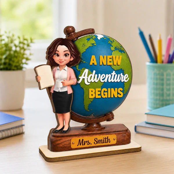 Teacher World Globe Wooden Plaque, Personalized Unique Gift for Back to School, A New Adventure Begins