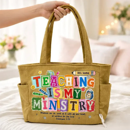 Teaching Is My Ministry Corduroy Side Pocket Tote, Creative Personalized Gift for Teacher and Classroom Use