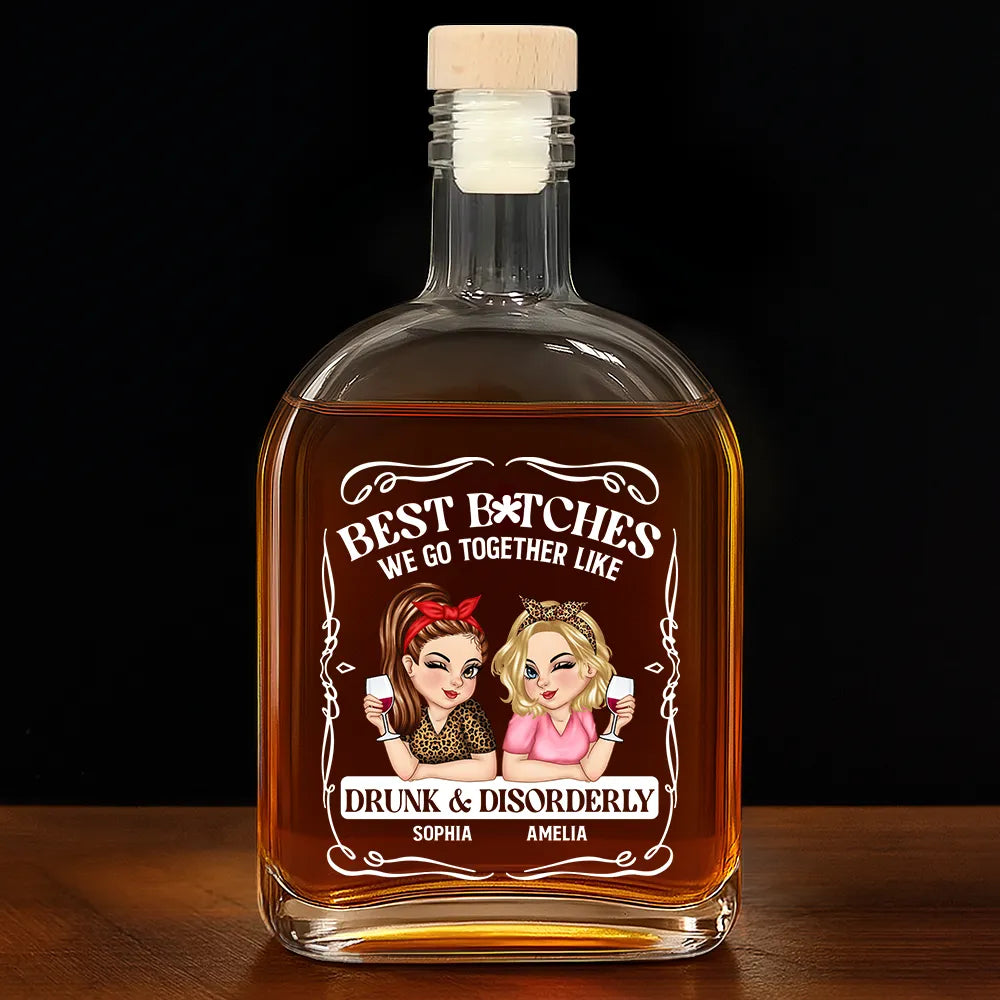 Gift For Bestie,Happy,Gift For Women - We Go Together Like Drunk And Disorderly - Personalized Whiskey Bottle