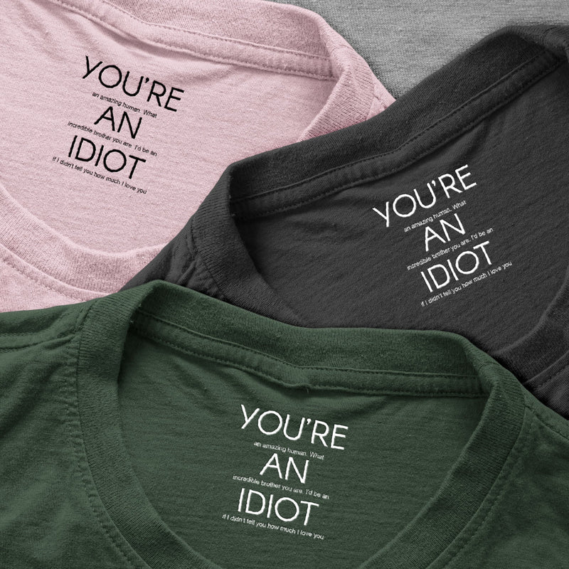 Personalized Classic Tee Funny Brother Quote Shirt, 'You're An Idiot' Love Message, Unique Gift For Brother