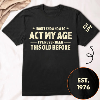 Personalized Classic Tee With Act My Age Quote, Unique Funny Gift For Dad Or Grandpa
