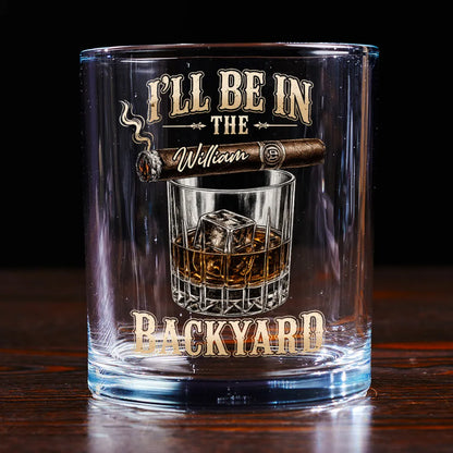 Custom Whiskey Glass with I'll Be in the Backyard Quote, Creative Gift with Vintage Bar Style