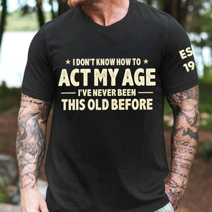 Personalized Classic Tee With Act My Age Quote, Unique Funny Gift For Dad Or Grandpa