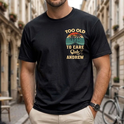 Too Old To Care Club Dual Print Classic Tee, Custom Creative Gift For Men Who Love Beach Trips