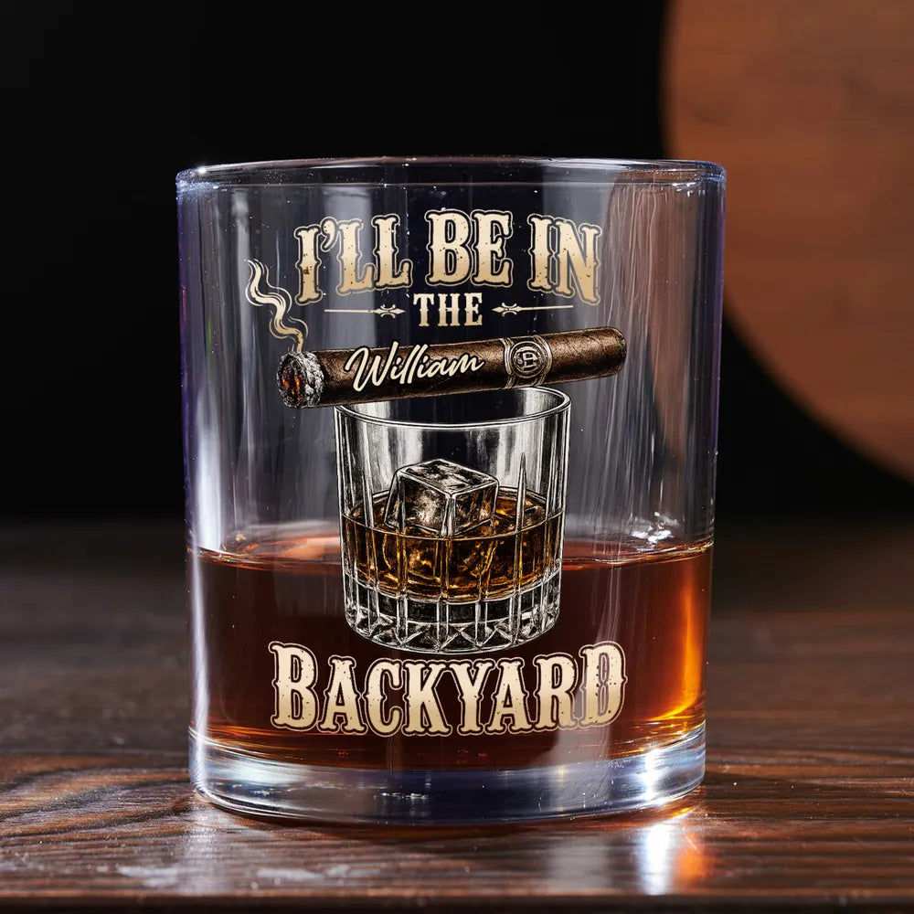 Custom Whiskey Glass with I'll Be in the Backyard Quote, Creative Gift with Vintage Bar Style