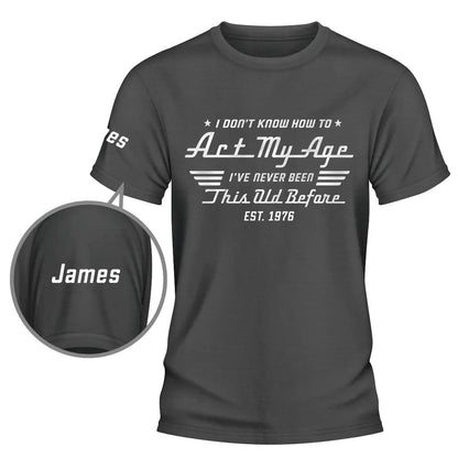 Dual Print Classic Tee With Funny Act My Age Quote, Creative Custom Gift for Dad or Friend