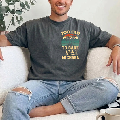 Too Old To Care Club Dual Print Classic Tee, Custom Creative Gift For Men Who Love Beach Trips