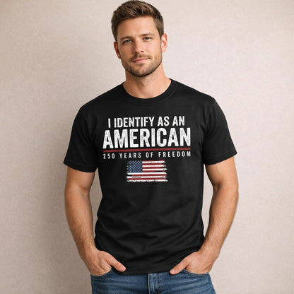 Personalized Classic Tee I Identify As An American 250 Years Of Freedom Flag Graphic - Unique Patriotic Gift For Him Or Her