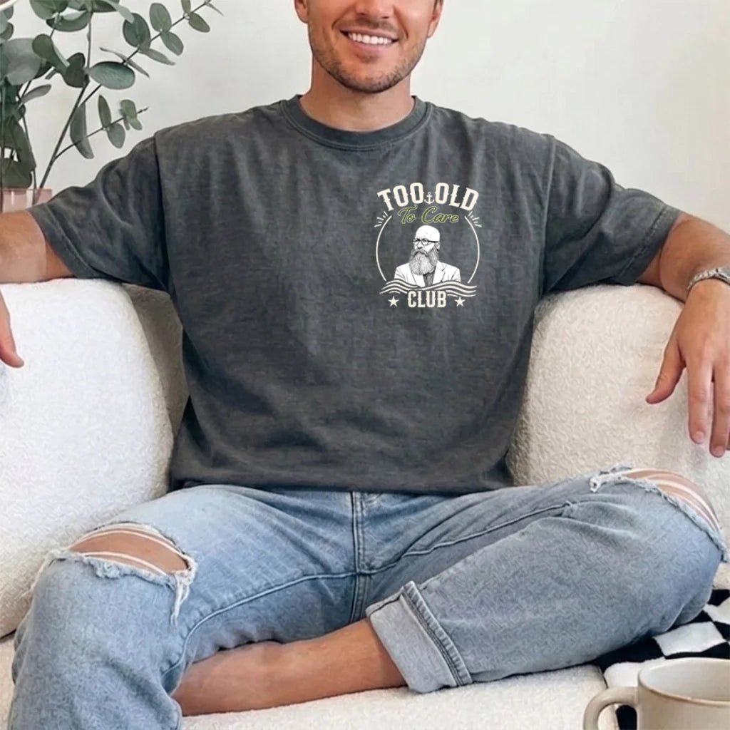 Custom Dual Print Classic Tee, Too Old To Care Club Humor, Creative Gift for Laid Back Men