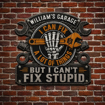 I Can Fix a Lot of Things but I Can't Fix Stupid Personalized Metal Sign, Creative Gift for Garage Owners