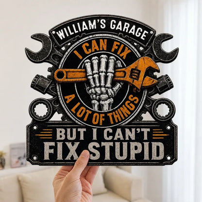 I Can Fix a Lot of Things but I Can't Fix Stupid Personalized Metal Sign, Creative Gift for Garage Owners