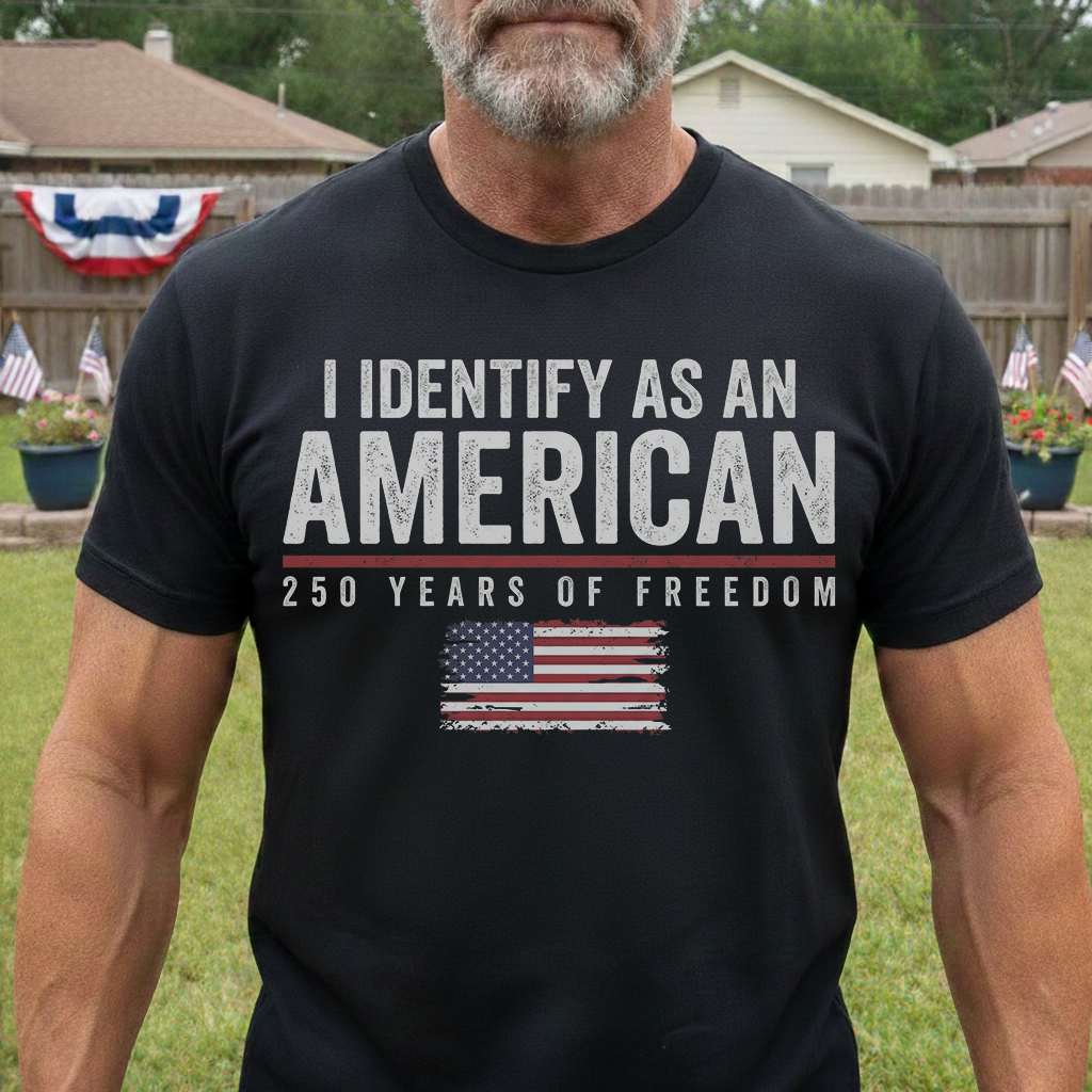 Personalized Classic Tee I Identify As An American 250 Years Of Freedom Flag Graphic - Unique Patriotic Gift For Him Or Her