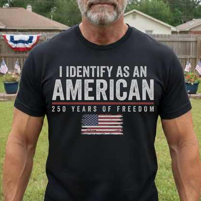 Personalized Classic Tee I Identify As An American 250 Years Of Freedom Flag Graphic - Unique Patriotic Gift For Him Or Her