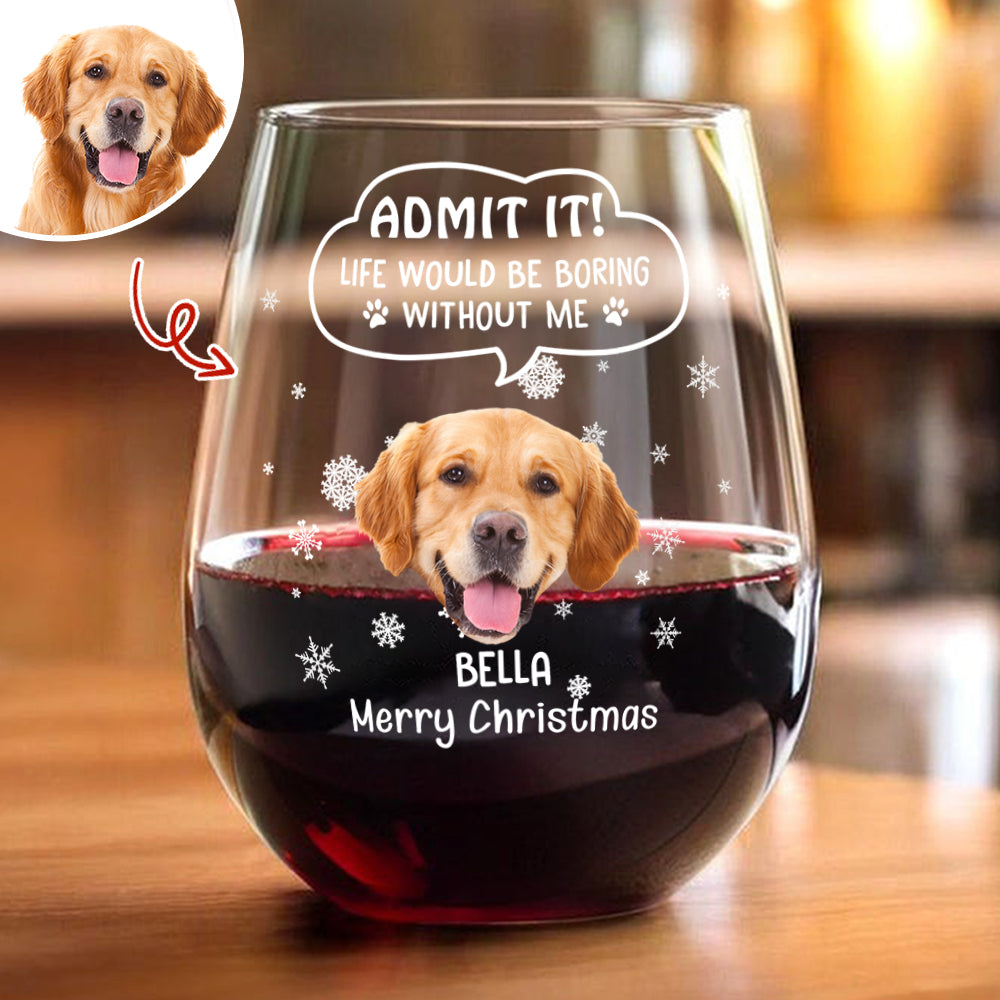 Custom Photo Christmas Wine Glass – Admit It, Christmas Would Be Boring Without Me