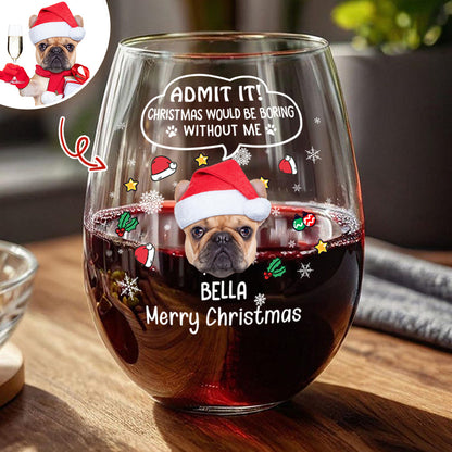Custom Photo Christmas Wine Glass – Admit It, Christmas Would Be Boring Without Me