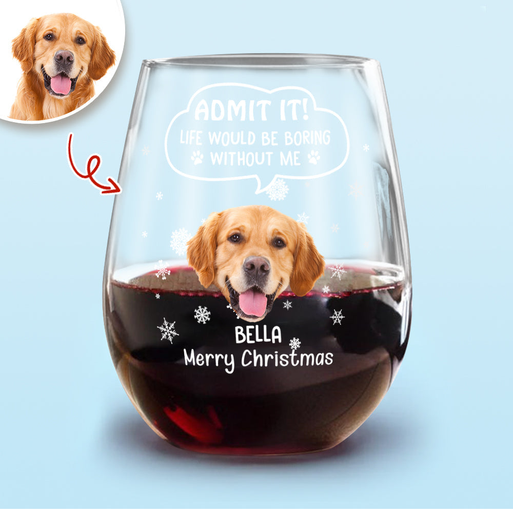 Custom Photo Christmas Wine Glass – Admit It, Christmas Would Be Boring Without Me